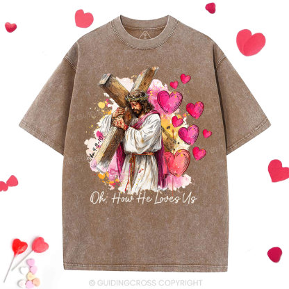 Oh How He Loves Us Christian Washed T-Shirt