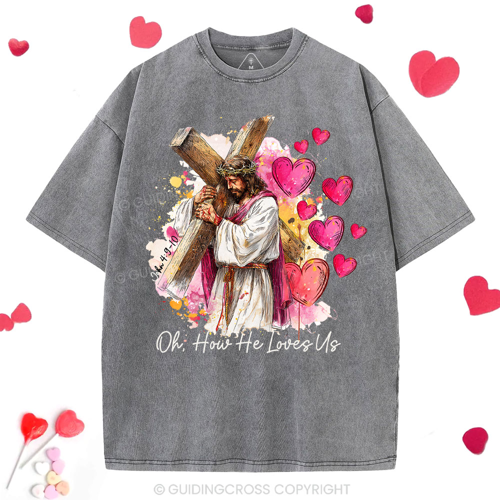Oh How He Loves Us Christian Washed T-Shirt