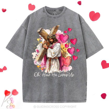 Oh How He Loves Us Christian Washed T-Shirt