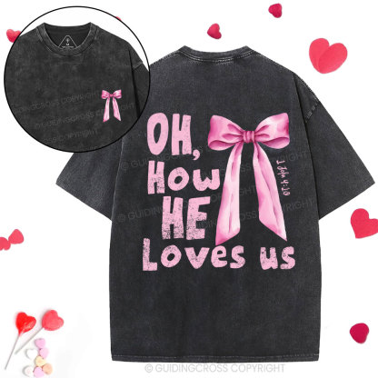 Oh How He Loves Us Christian Washed T-Shirt