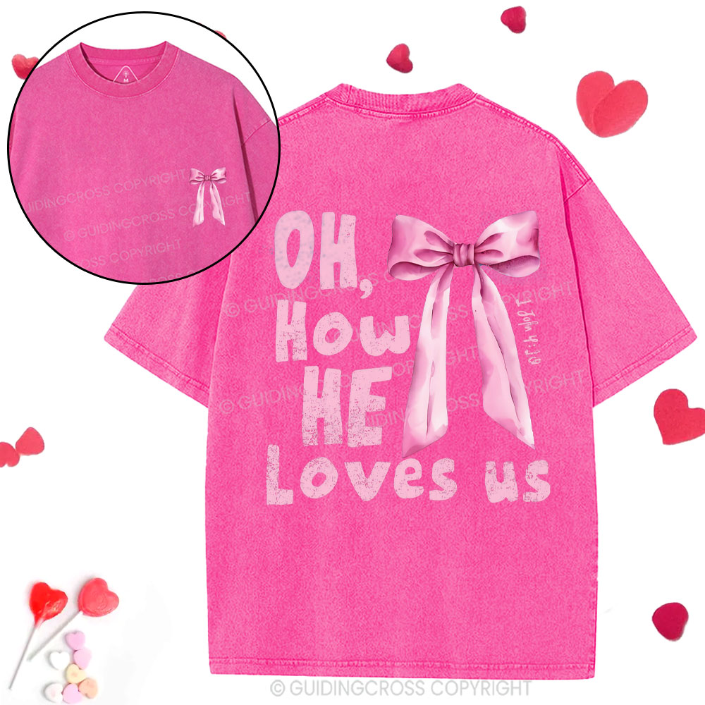Oh How He Loves Us Christian Washed T-Shirt