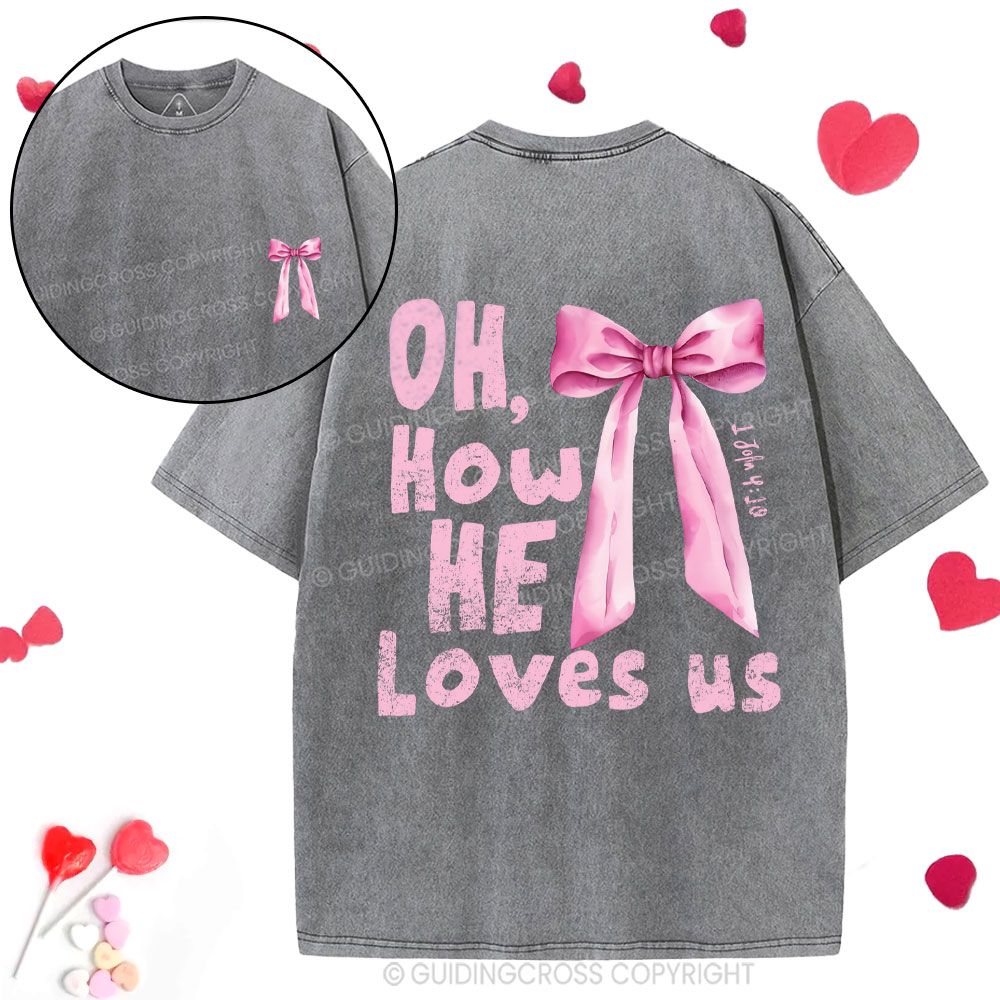 Oh How He Loves Us Christian Washed T-Shirt