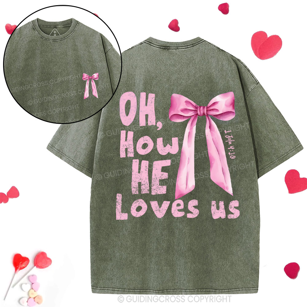 Oh How He Loves Us Christian Washed T-Shirt