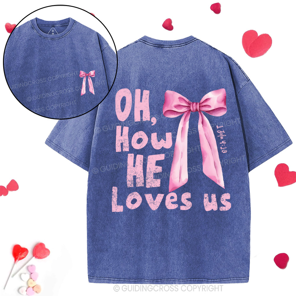 Oh How He Loves Us Christian Washed T-Shirt