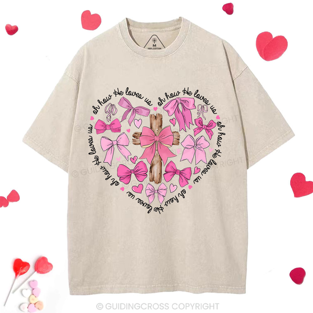 Oh How He Loves Us Jesus Valentine Christian Washed T-Shirt