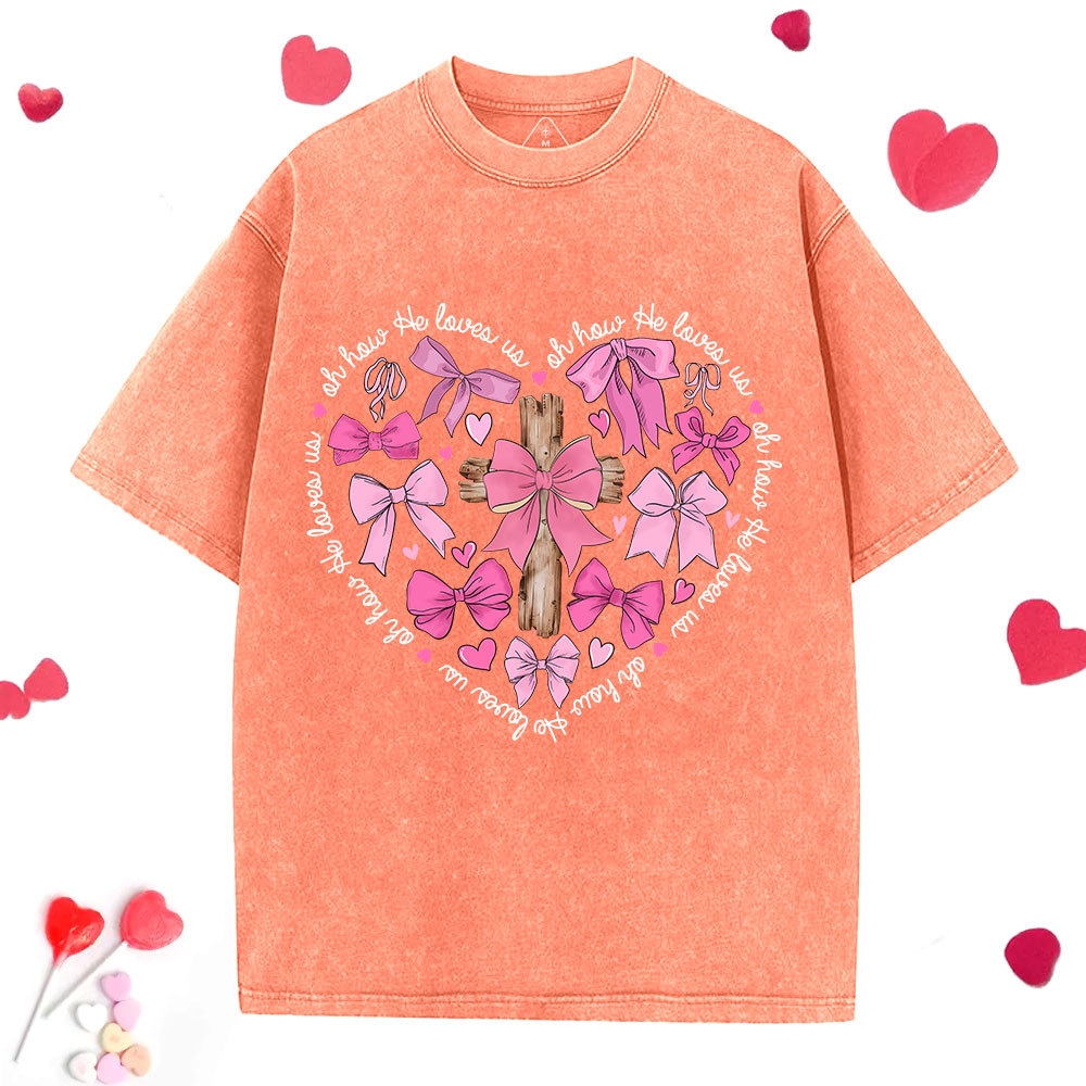 Oh How He Loves Us Jesus Valentine Christian Washed T-Shirt