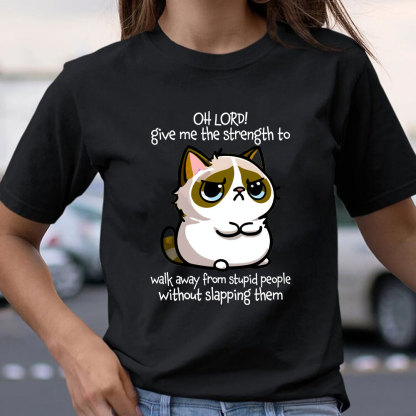 Oh Lord Give Me The Strength To Walk Away From Stupid  People Without Slapping Them Christian T-Shirt