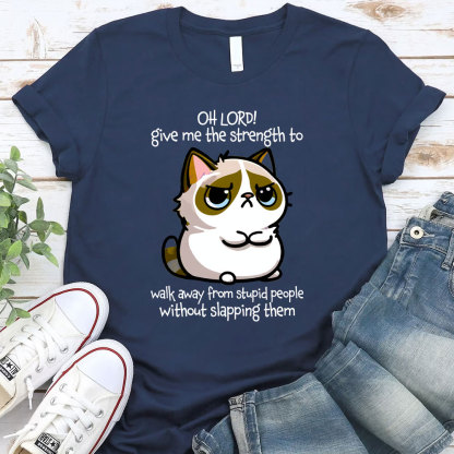 Oh Lord Give Me The Strength To Walk Away From Stupid  People Without Slapping Them Christian T-Shirt