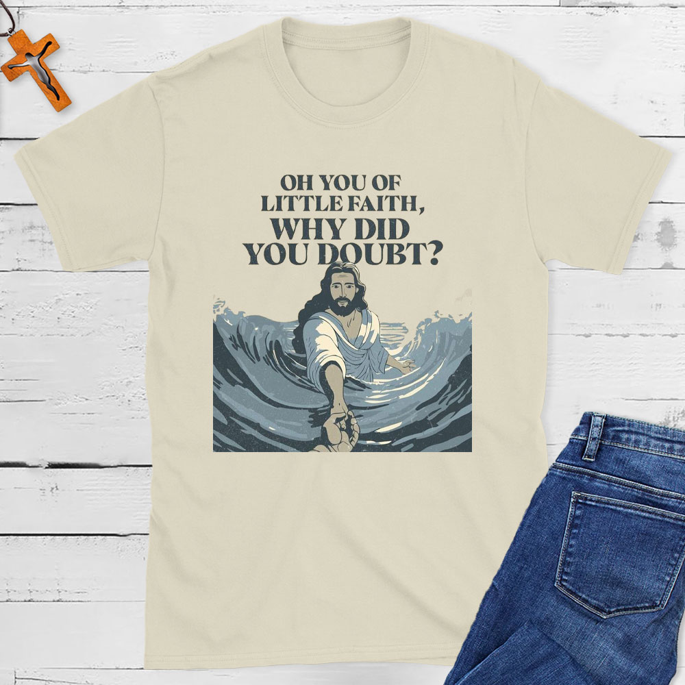 On You Of Little Faith Why Did You Double Christian T-Shirt
