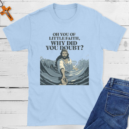 On You Of Little Faith Why Did You Double Christian T-Shirt