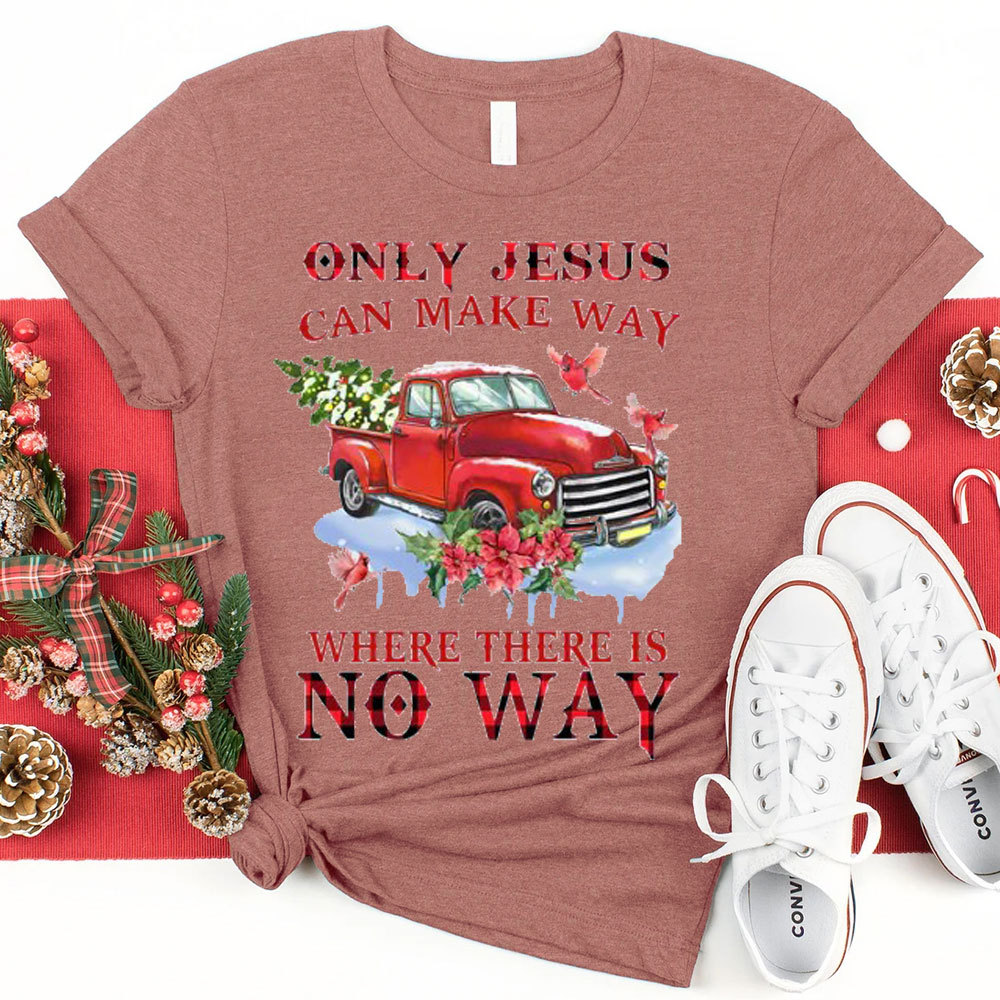 Only Jesus Can Make The Way Christian T-Shirt