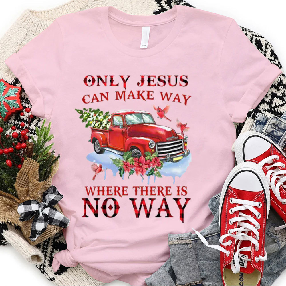 Only Jesus Can Make The Way Christian T-Shirt