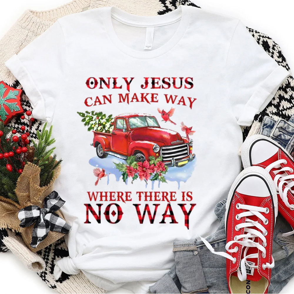 Only Jesus Can Make The Way Christian T-Shirt