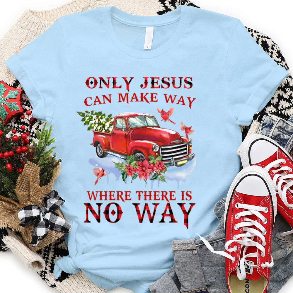 Only Jesus Can Make The Way Christian T-Shirt
