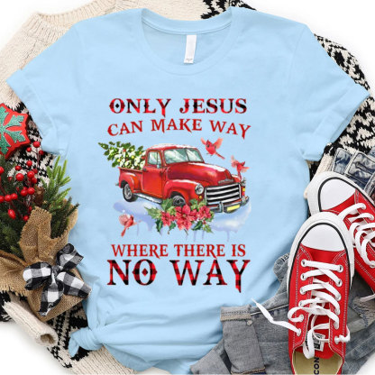 Only Jesus Can Make The Way Christian T-Shirt