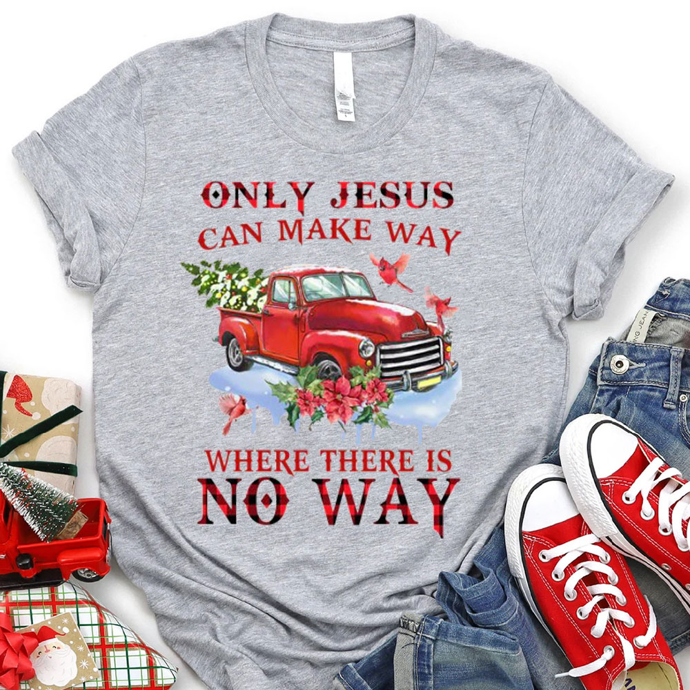 Only Jesus Can Make The Way Christian T-Shirt