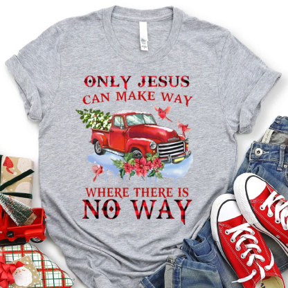 Only Jesus Can Make The Way Christian T-Shirt