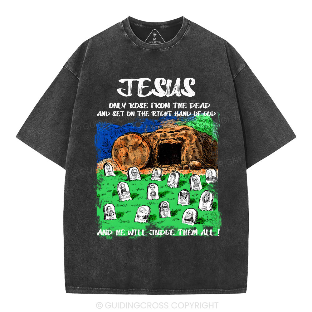 Only Jesus Rose From the Dead Christian Washed T-Shirt