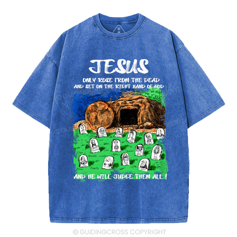 Only Jesus Rose From the Dead Christian Washed T-Shirt