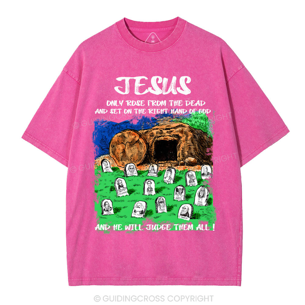 Only Jesus Rose From the Dead Christian Washed T-Shirt
