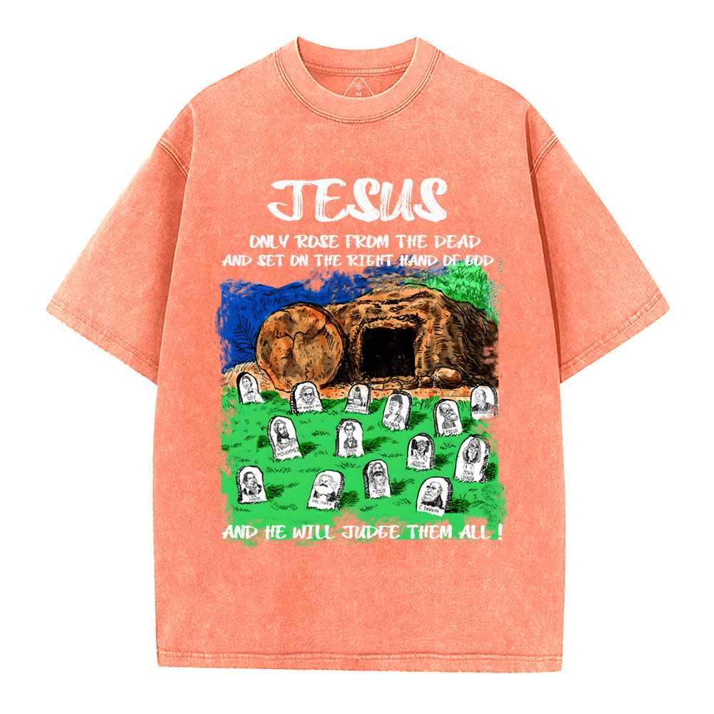 Only Jesus Rose From the Dead Christian Washed T-Shirt