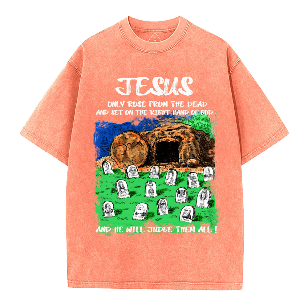 Only Jesus Rose From the Dead Christian Washed T-Shirt