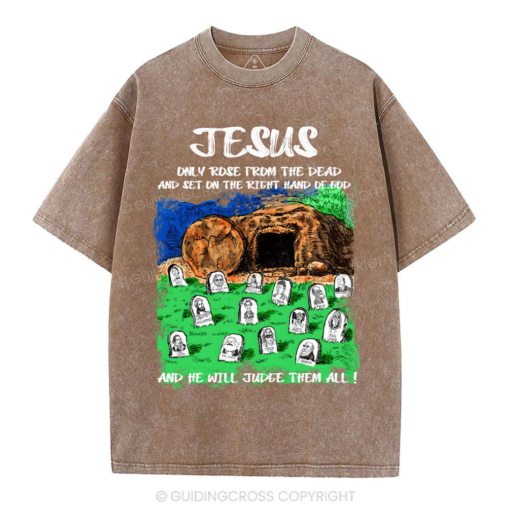 Only Jesus Rose From the Dead Christian Washed T-Shirt