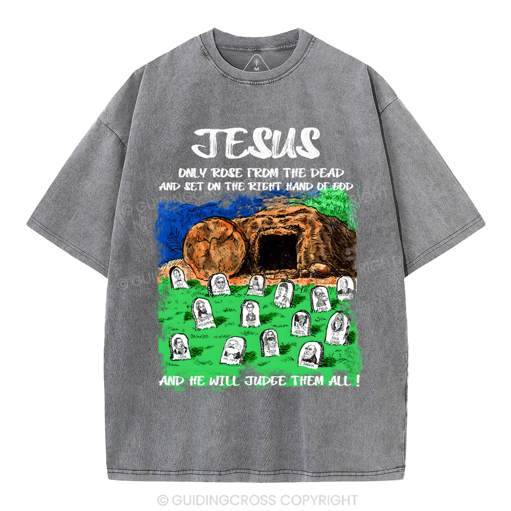 Only Jesus Rose From the Dead Christian Washed T-Shirt