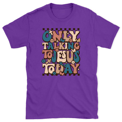 Only Talking To Jesus Today Christian T-Shirt