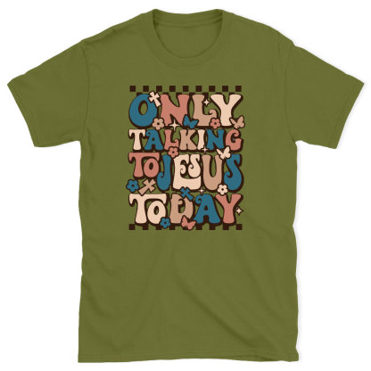 Only Talking To Jesus Today Christian T-Shirt