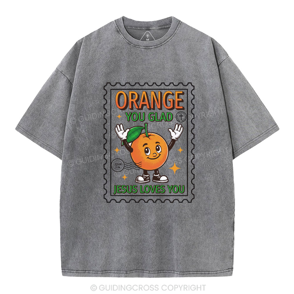 Orange You Glad Jesus Lives You Christian Washed T-Shirt
