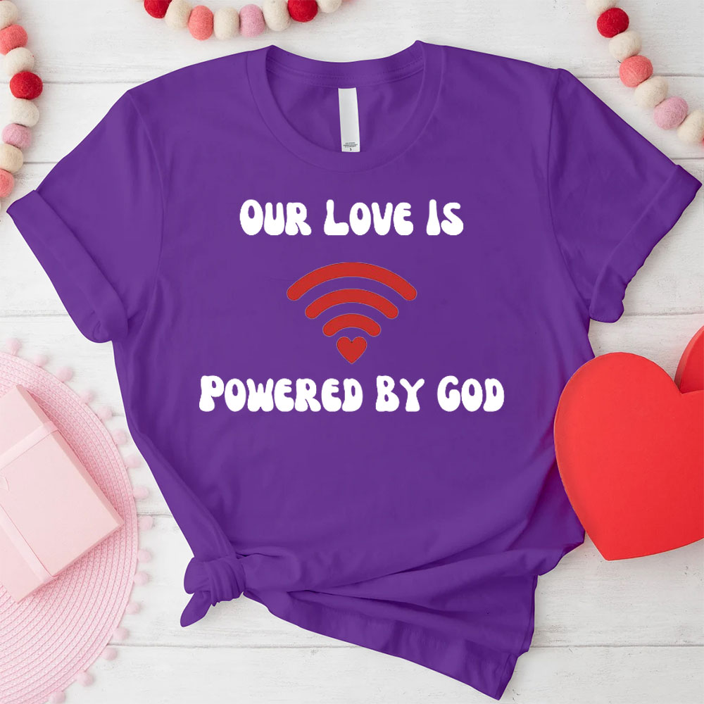 Our Love Is Powered By God Christian T-Shirt