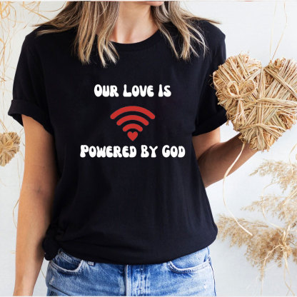 Our Love Is Powered By God Christian T-Shirt
