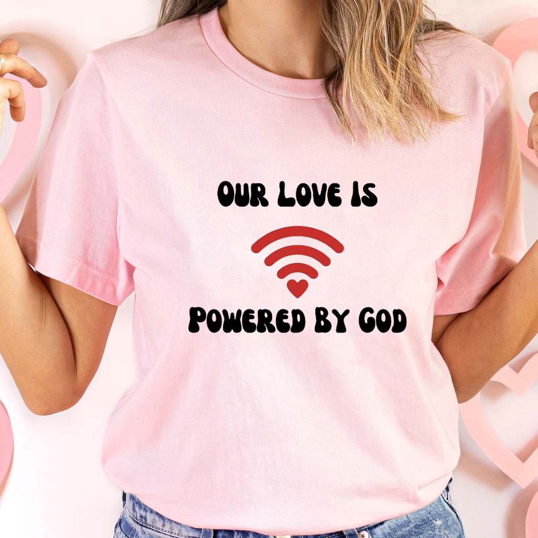 Our Love Is Powered By God Christian T-Shirt