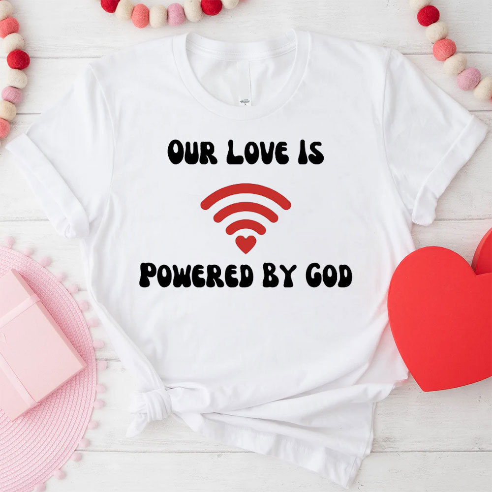 Our Love Is Powered By God Christian T-Shirt