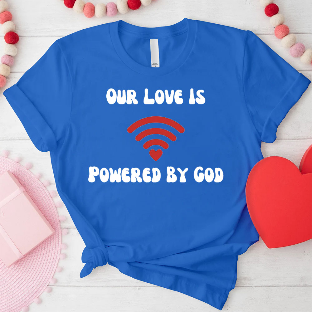 Our Love Is Powered By God Christian T-Shirt