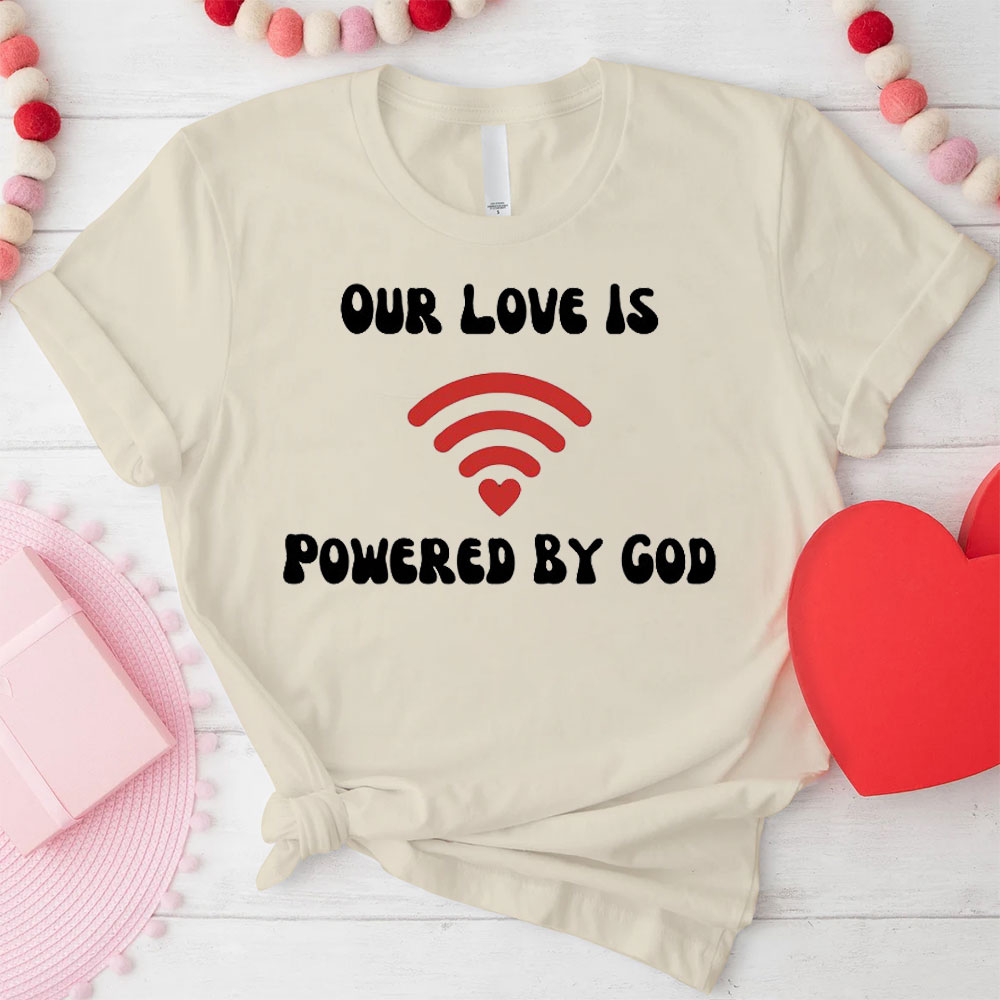 Our Love Is Powered By God Christian T-Shirt