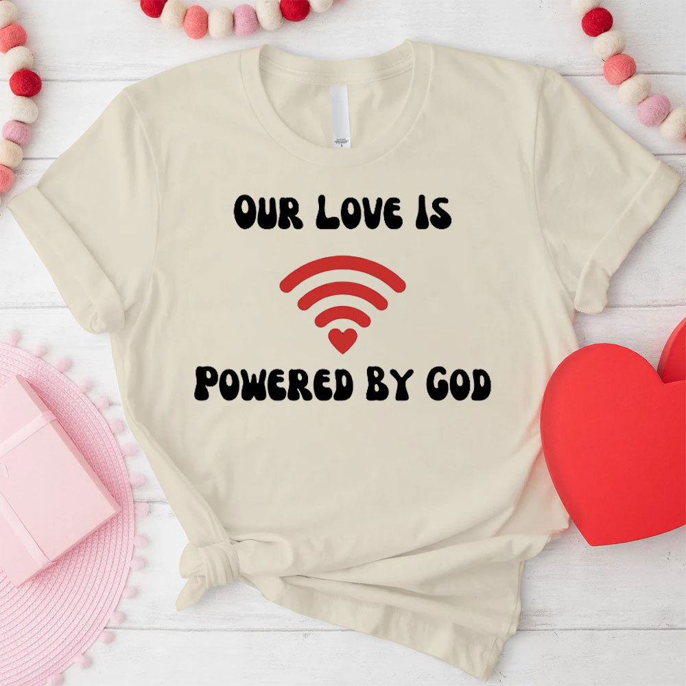Our Love Is Powered By God Christian T-Shirt