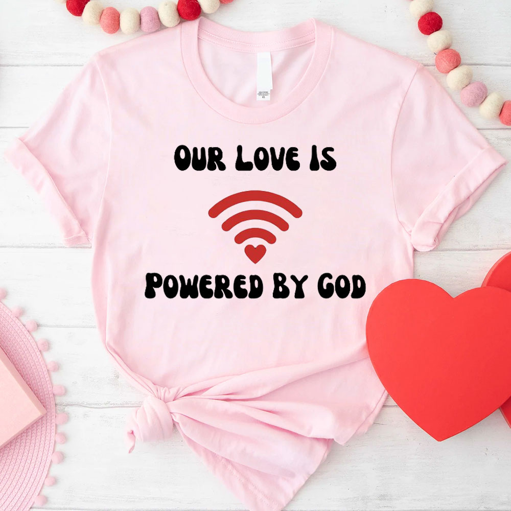 Our Love Is Powered By God Christian T-Shirt