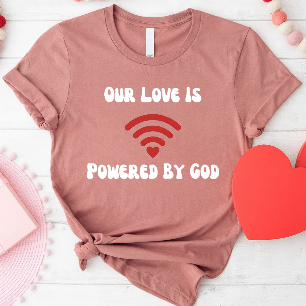 Our Love Is Powered By God Christian T-Shirt