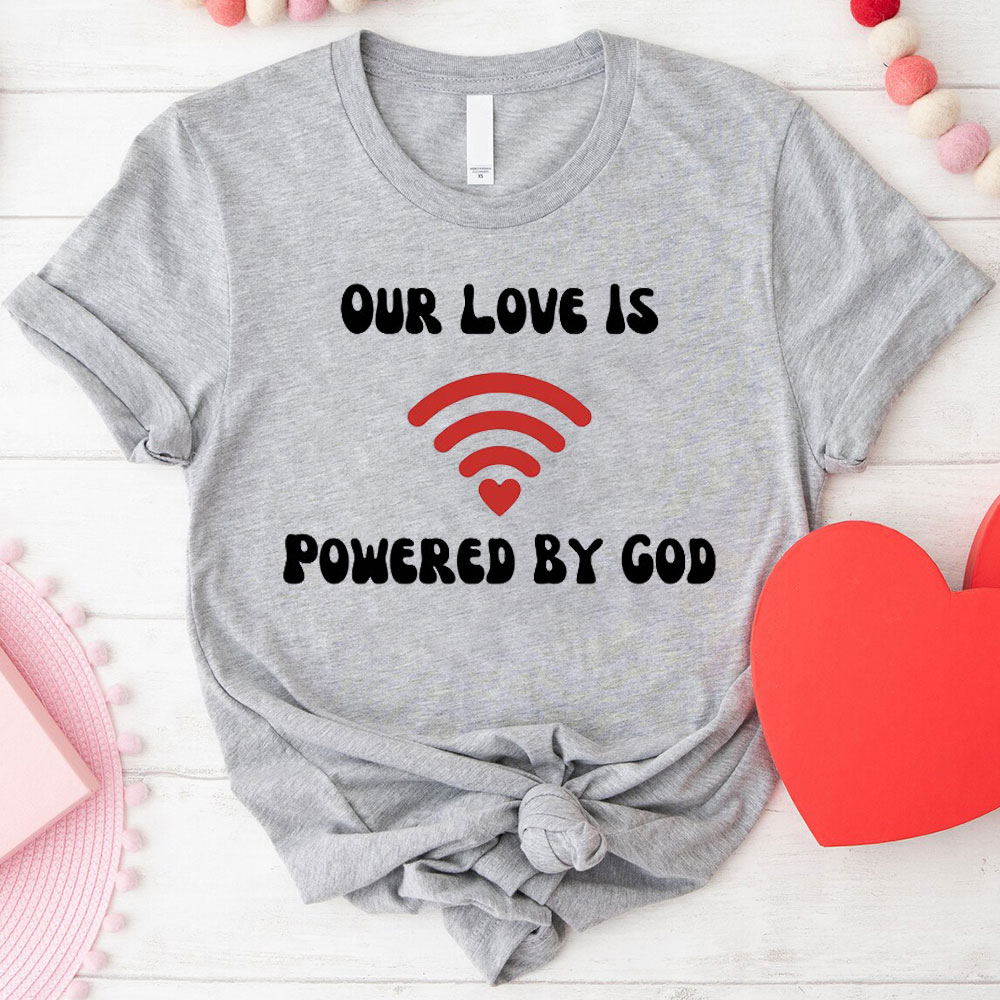 Our Love Is Powered By God Christian T-Shirt