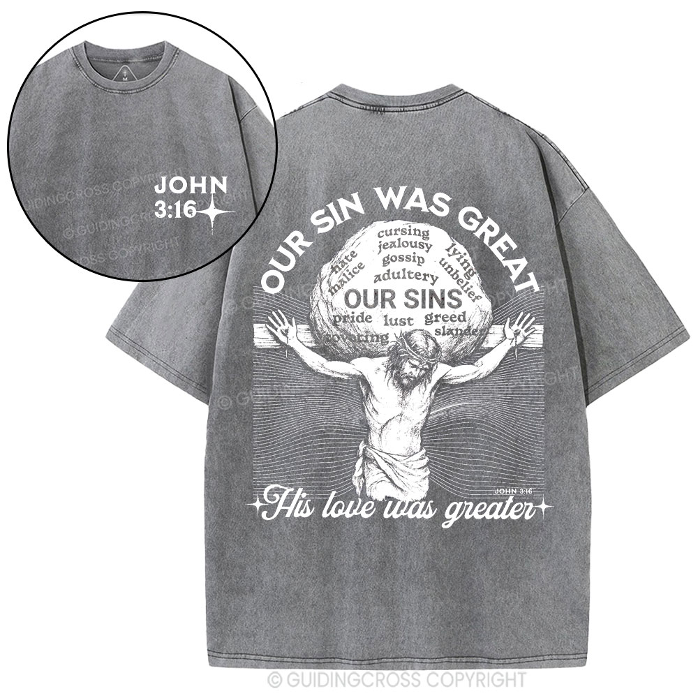 Our Sin Was Great But His Love Was Greater  Christian Washed T-Shirt