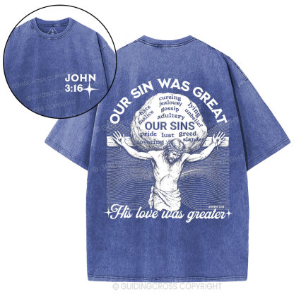Our Sin Was Great But His Love Was Greater  Christian Washed T-Shirt