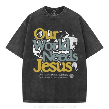 Our World Needs Jesus Christian Washed T-Shirt