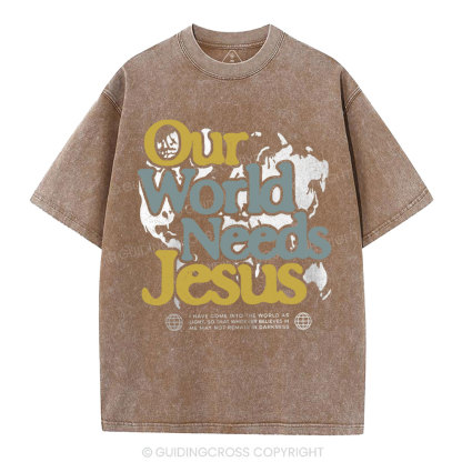 Our World Needs Jesus Christian Washed T-Shirt
