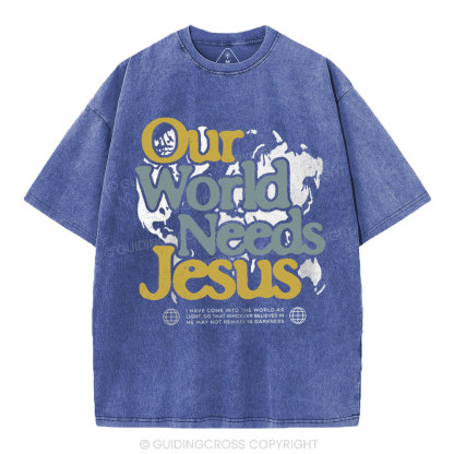 Our World Needs Jesus Christian Washed T-Shirt