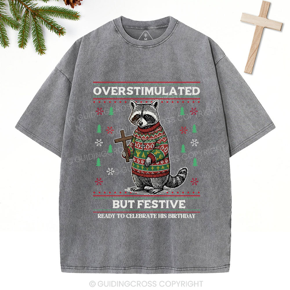 Overstimulated But Festive Christian Washed T-Shirt