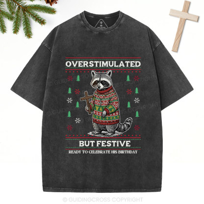 Overstimulated But Festive Christian Washed T-Shirt