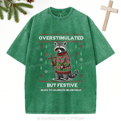 Overstimulated But Festive Christian Washed T-Shirt