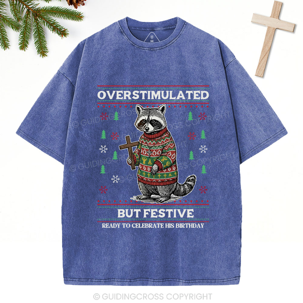 Overstimulated But Festive Christian Washed T-Shirt